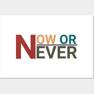 NOW OR NEVER Posters and Art